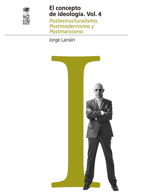 Title details for El concepto de Ideología Volumenumen 4. Postestructuralismo, Postmodernismo y Postmarxismo by Jorge Larraín - Available